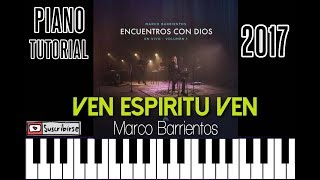 VEN ESPIRITU VEN  MARCO BARRIENTOS  ENCUENTROS CON DIOS 2017  TUTORIAL PIANO [upl. by Lacey]