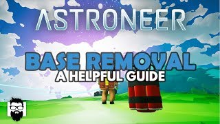 Astroneer  10  BASE REMOVAL  A HELPFUL GUIDE [upl. by Nyvek]