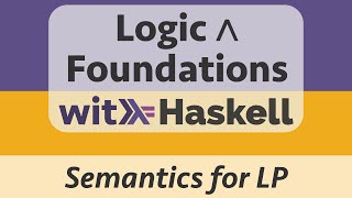 Logic amp Foundations with Haskell Logic 7  Semantics for Propositional Logic [upl. by Adnale419]