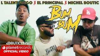 L TALENT FUEGO ❌ EL PRINCIPAL ❌ MICHEL BOUTIC  BUM BUM 💥 PROD BY CAL LY BEAT Official Video [upl. by Gean49]