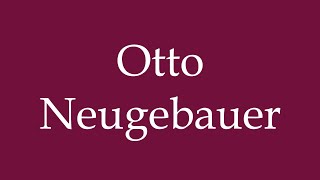 How to Pronounce Otto Neugebauer Correctly in German [upl. by Yenor]