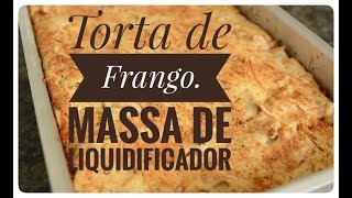 Torta de Frango  massa de LIQUIDIFICADOR [upl. by Morris867]