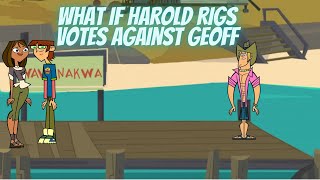 Total Drama What If Harold rigged the votes against Geoff [upl. by Rollo]