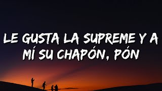 Le gusta la Supreme y a mí su chapón pón LetraLyrics [upl. by Arikahc]