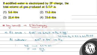 If acidified water is electrolysed by \ 2 \mathrmF \ charge the total volume of gas produc [upl. by Ahcmis995]