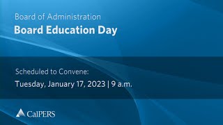 CalPERS Board Education Day  Tuesday January 17 2023 [upl. by Nesaj628]