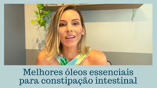 Melhores óleos essenciais para constipação intestinal [upl. by Linad]