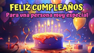 🎂 FELICIDADES ❤️ Canción cumpleaños feliz  hermoso mensaje para una persona especial [upl. by Ambrosane897]