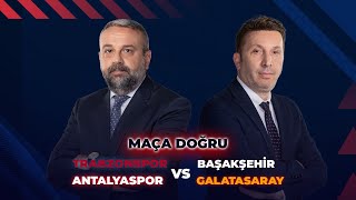 Trabzonspor  Başakşehir  AntalyasporGalatasaray  Maça Doğru ExxenSpor [upl. by Angela336]