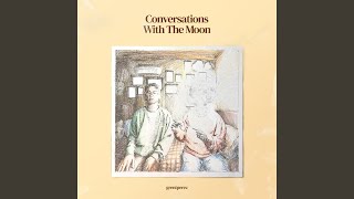 Conversations with the Moon [upl. by Cheney]