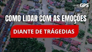 GPSvc  Como lidar com as emoções diante de tragédias [upl. by Nataniel652]