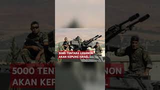 5000 Tentara Lebanon akan Kepung Israel jika Netanyahu Setujui Gencatan Senjata [upl. by Weibel]