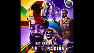 Ras Fraser Jr  I Am Conscious Official Audio [upl. by Yance]