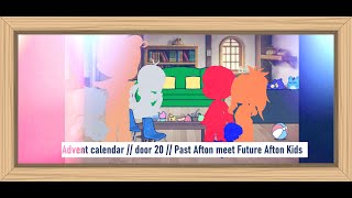 Advent calendar  Door 20  Past Aftons meet Future Afton Kids  FNAF AU [upl. by Jorey]