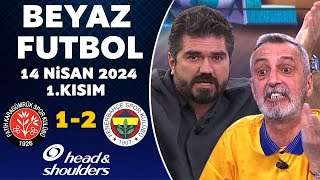 Beyaz Futbol 14 Nisan 2024 1Kısım  Karagümrük 12 Fenerbahçe [upl. by Volkan]