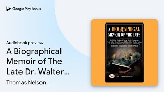 A Biographical Memoir of The Late Dr Walter… by Thomas Nelson · Audiobook preview [upl. by Frederica]