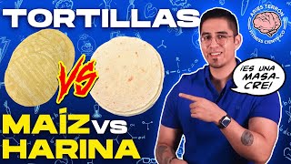 TORTILLAS de MAÍZ vs de HARINA ¿CUÁLES son MEJORES [upl. by Zoes]