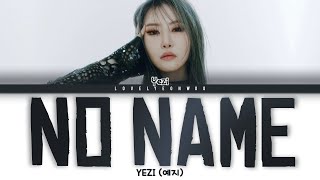 YEZI 예지 – NO NAME 노네임 Lyrics Color Coded HanRomEng [upl. by Eivi]