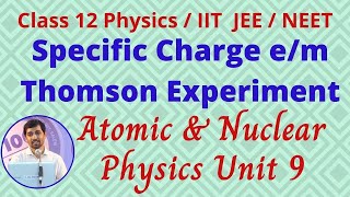 12th Physics Atomic and Nuclear Physics Specific Charge em Thomson Experiment Unit 9 [upl. by Fenn]