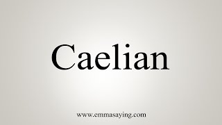 How To Say Caelian [upl. by Dougald]