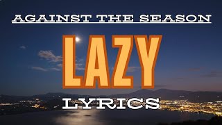 Against the Season Lazy Lyrics Live version [upl. by Allistir]