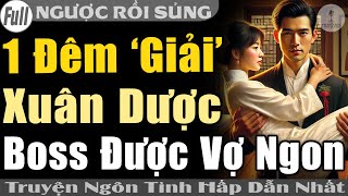 Truyện Full CUỐN\ 1 ĐÊM GIẢI XUÂN DƯỢC BOSS ĐƯỢC VK NGON Truyện ngôn tình trọn bộ mới htruyen [upl. by Araihc]