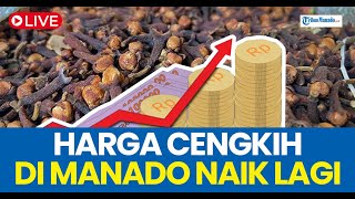 🔴HARGA CENGKIH DI MANADO SULAWESI UTARA HARI INI NAIK LAGI [upl. by Ssidnac897]