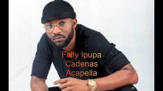 Cadenas  Fally Ipupa Acapella [upl. by Acirtap868]