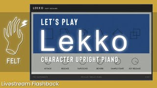 Lets Play Felt Instruments LEKKO Upright Piano  Livestream Flashback [upl. by Devora]