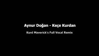 Aynur Dogan  Kece Kurdan Kurd Maverick Remixm4v [upl. by Llewen698]