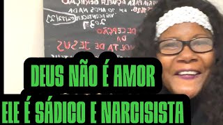 Deus Não é Amor Ele é Sádico e Narcisista [upl. by Trebuh]