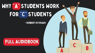 Why quotAquot Students Work for quotCquot Students Book by Robert Kiyosaki Full 🎧Audiobook In English [upl. by Jamille]