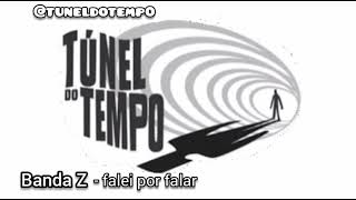 Banda Z  falei por falar Tunel do tempo [upl. by Yasibit335]