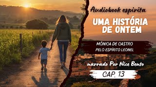 audiobook  UMA HISTÓRIA DE ONTEM  cap13 Mônica de Castro  pelo espírito Leonel [upl. by Eiuqnimod]