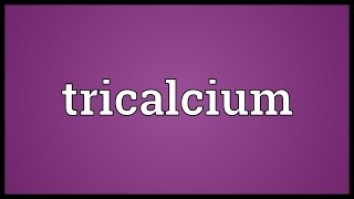 Tricalcium Meaning [upl. by Baillie440]