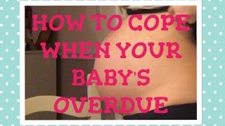 HOW TO COPE WHEN YOUR BABYS OVERDUE [upl. by Arik68]