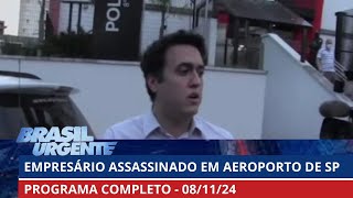 Empresário jurado do PCC é assassinado  PROGRAMA COMPLETO  Brasil Urgente  08112024 [upl. by Raf822]