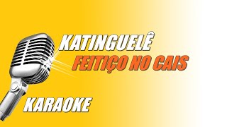 Katinguelê  Feitiço no Cais Karaoke [upl. by Aihsotan]