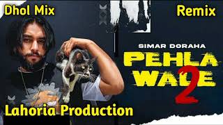 Pehla Wale 2 Dhol Remix Simar Doraha Ft Lahoria Production Latest Punjabi Song [upl. by Yahsan]