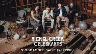 Nickel Creek  Goddamned Saint Reprise Official Audio [upl. by Intirb308]