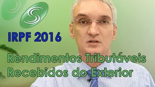 IRPF 2016 Rendimentos Tributáveis Recebidos do Exterior [upl. by Lirva]