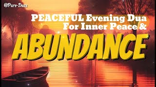 Peaceful Evening Dua for Inner Peace and Abundance – Find Calm and Serenity Tonight [upl. by Maletta894]