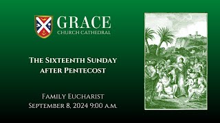 The 16th Sunday after Pentecost Family Eucharist September 8 2024 900 am [upl. by Yreffoeg]