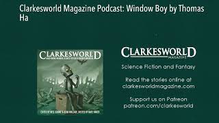 Clarkesworld Magazine Podcast Window Boy by Thomas Ha [upl. by Enytnoel]