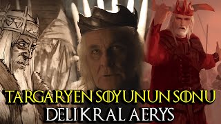 Targaryen Hanedanının Sonu   Deli Kral Aerysin Hayatı [upl. by Ahsakat]