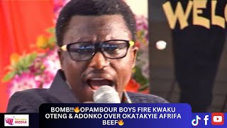 BOMB🔥Opambour boys fire Kwaku Oteng amp Adonko over Okatakyie Afrifa Beef🔥 [upl. by Wagshul614]