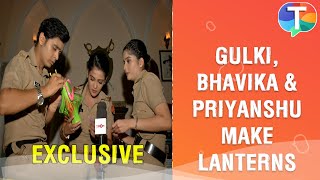 Maddam Sir’s Gulki Joshi Bhavika Sharma and Priyanshu Singh make Lanterns for Diwali  Exclusive [upl. by Latnahs]