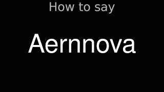 How to Pronounce correctly Aernnova [upl. by Honna]