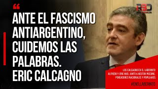 ANTE EL FASCISMO ANTIARGENTINO CUIDEMOS LAS PALABRAS Eric Calcagno [upl. by Silrak]