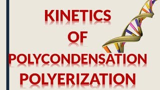 KINETICS OF POLYCONDENSATION POLYMERIZATION [upl. by Attenauq]